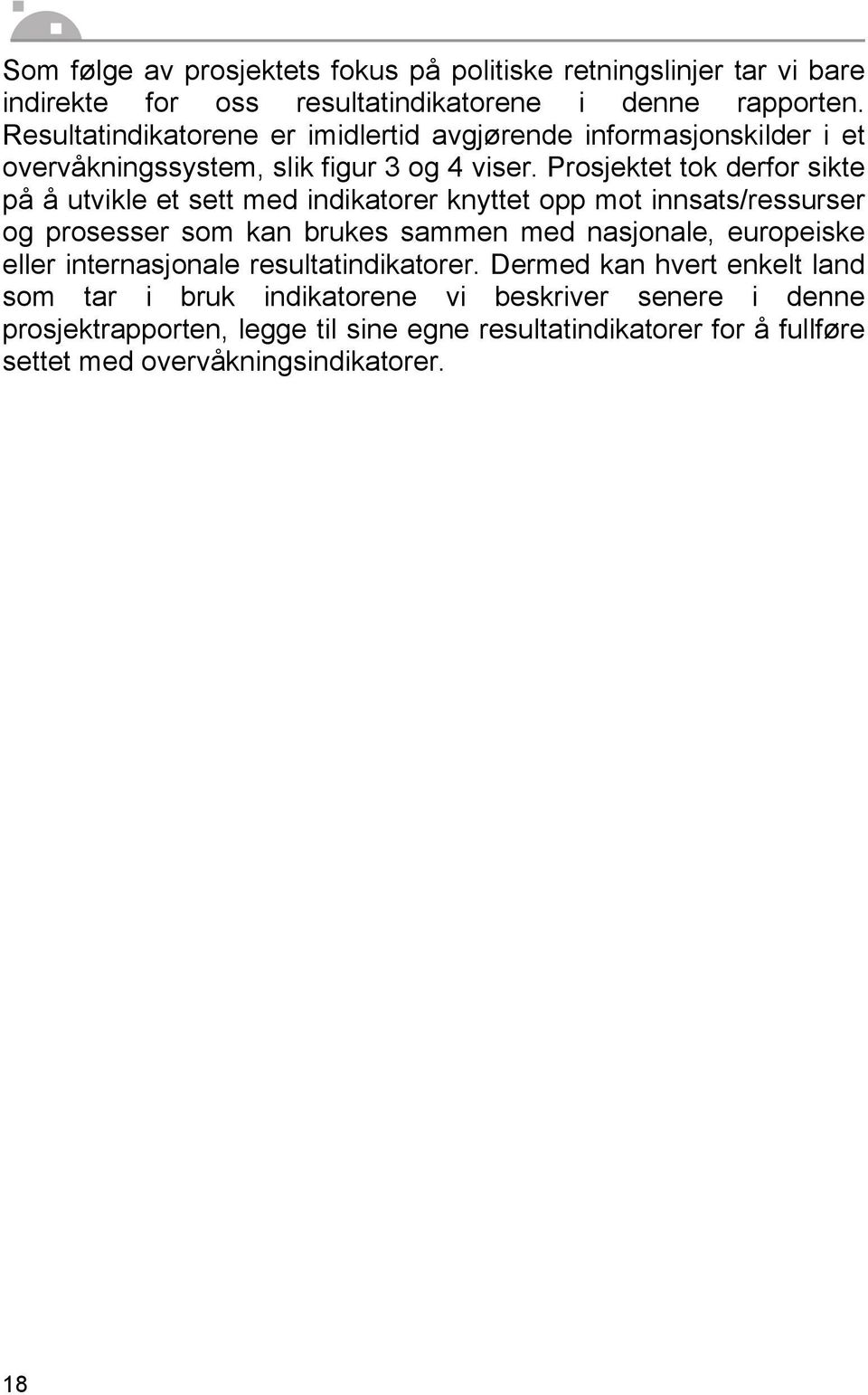 Prosjektet tok derfor sikte på å utvikle et sett med indikatorer knyttet opp mot innsats/ressurser og prosesser som kan brukes sammen med nasjonale, europeiske