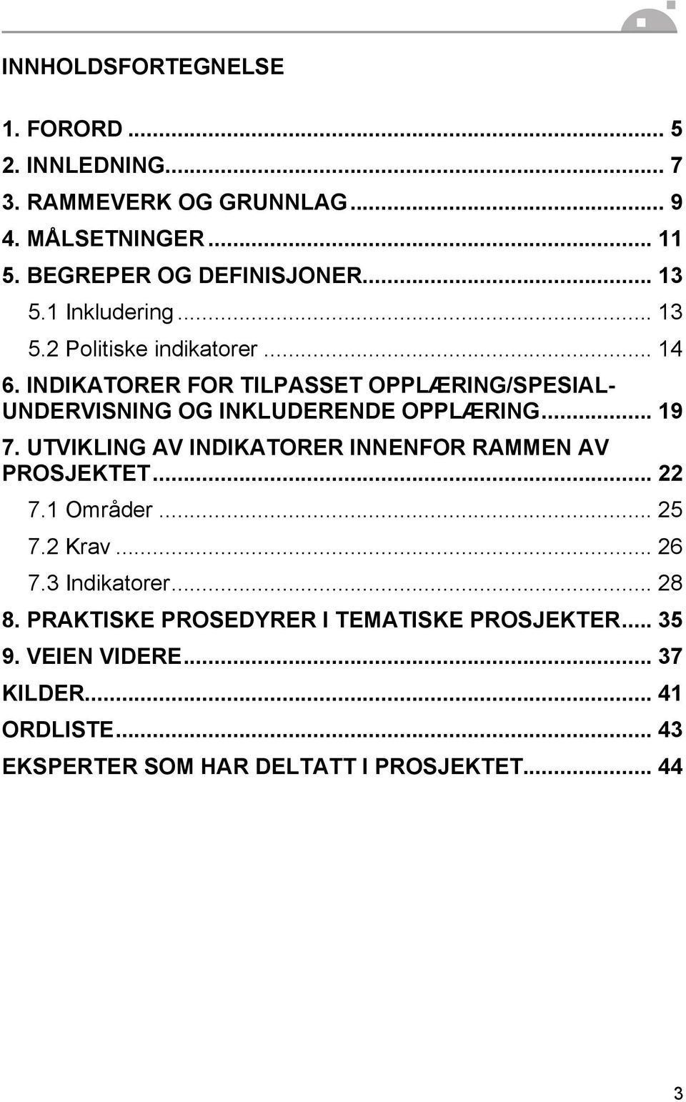 INDIKATORER FOR TILPASSET OPPLÆRING/SPESIAL- UNDERVISNING OG INKLUDERENDE OPPLÆRING... 19 7.