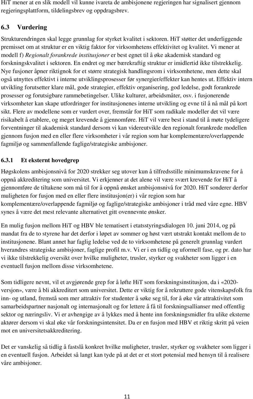 HiT støtter det underliggende premisset om at struktur er en viktig faktor for virksomhetens effektivitet og kvalitet.