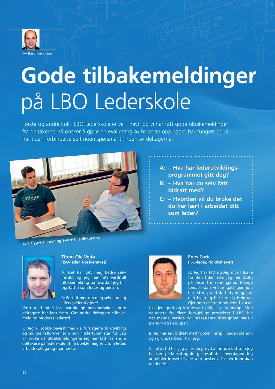 B: Hva har du selv fått bidratt med? C: Hvordan vil du bruke det du har lært i arbeidet ditt som leder? Lars Trygve Hansen og Sverre Kile diskuterer.