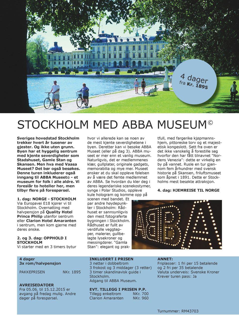 Denne turen inkluderer også inngang til ABBA Museet - et museum for folk i alle aldre. Vi foreslår to hoteller her, men tilbyr flere på forespørsel. 1.