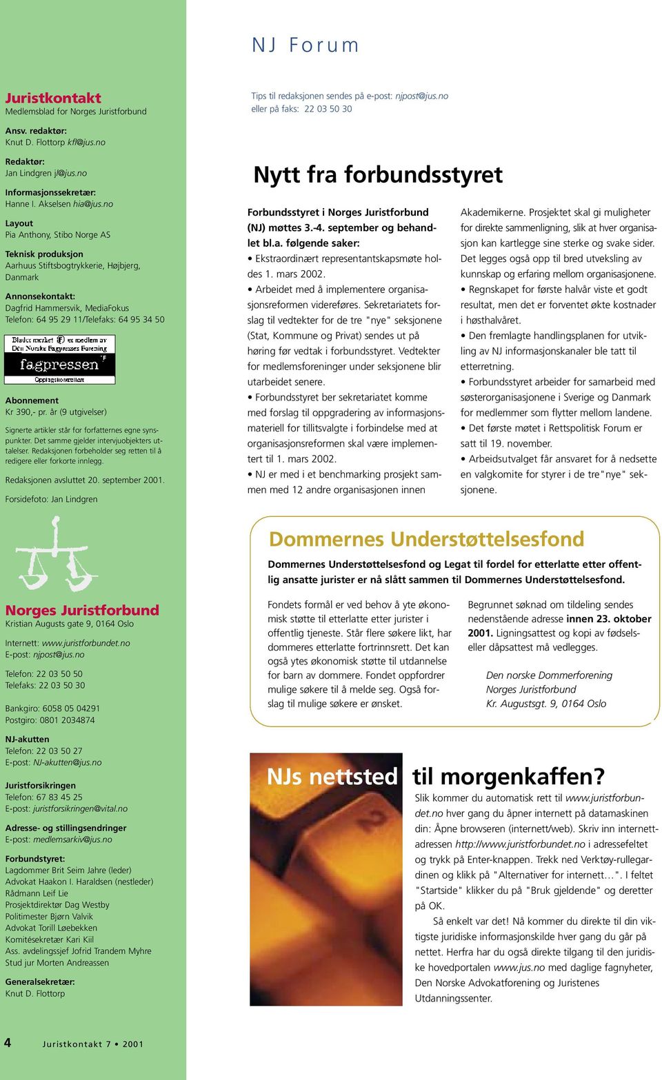 no Layout Pia Anthony, Stibo Norge AS Teknisk produksjon Aarhuus Stiftsbogtrykkerie, Højbjerg, Danmark Annonsekontakt: Dagfrid Hammersvik, MediaFokus Telefon: 64 95 29 11/Telefaks: 64 95 34 50