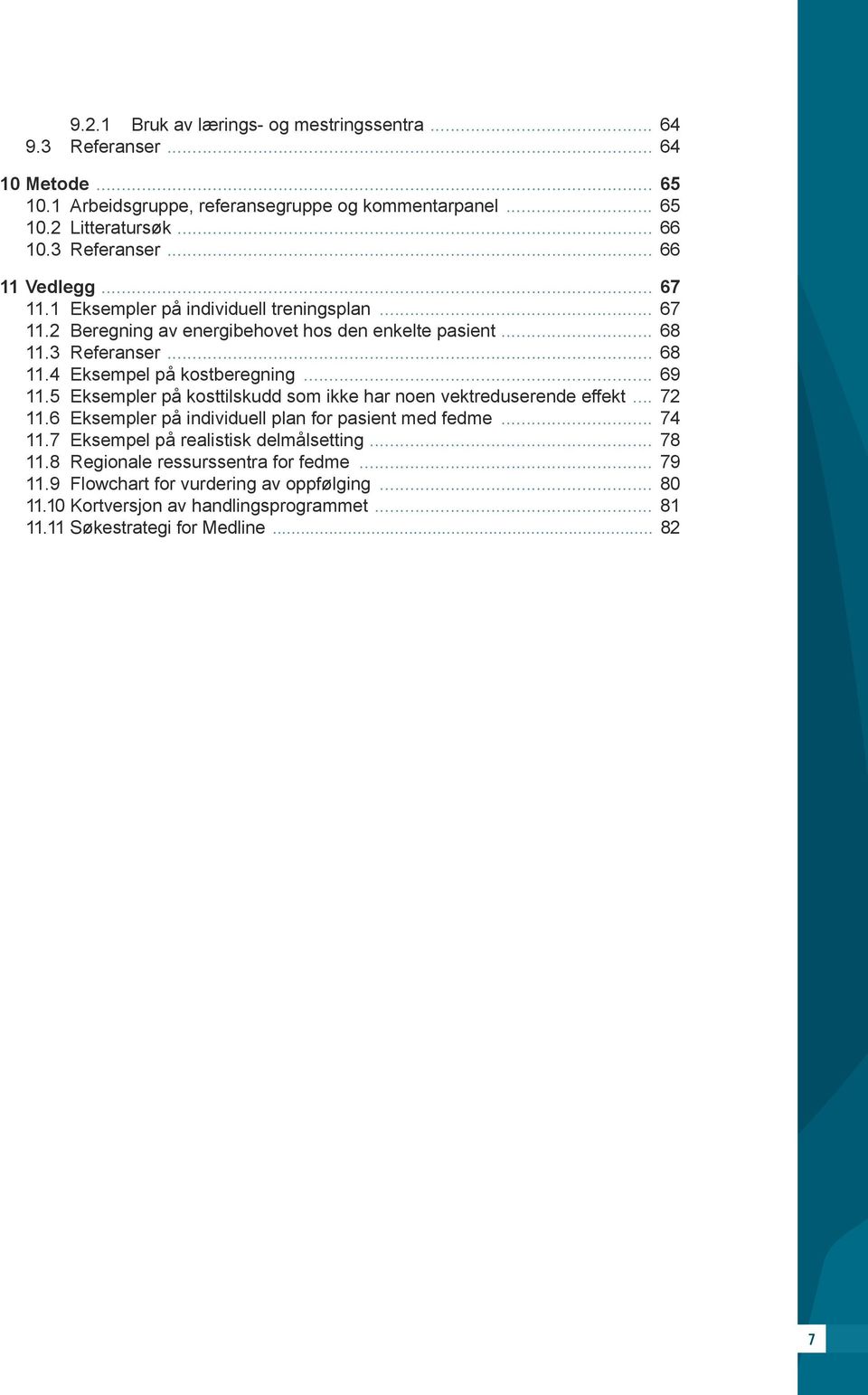 5 Eksempler på kosttilskudd som ikke har noen vektreduserende effekt... 72 11.6 Eksempler på individuell plan for pasient med fedme... 74 11.7 Eksempel på realistisk delmålsetting... 78 11.