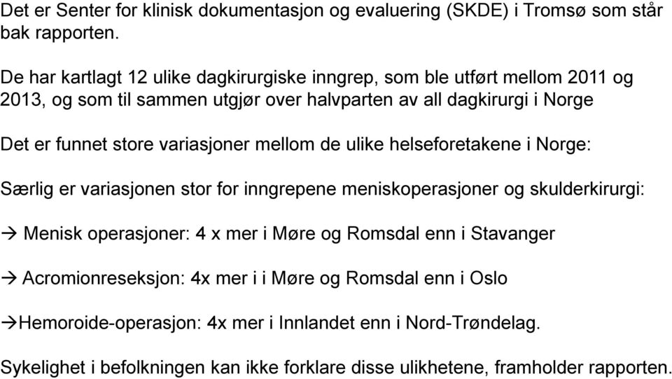 store variasjoner mellom de ulike helseforetakene i Norge: Særlig er variasjonen stor for inngrepene meniskoperasjoner og skulderkirurgi: Menisk operasjoner: 4 x mer