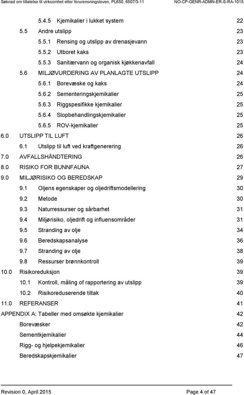 0 UTSLIPP TIL LUFT 26 6.1 Utslipp til luft ved kraftgenerering 26 7.0 AVFALLSHÅNDTERING 26 8.0 RISIKO FOR BUNNFAUNA 27 9.0 MILJØRISIKO OG BEREDSKAP 29 9.