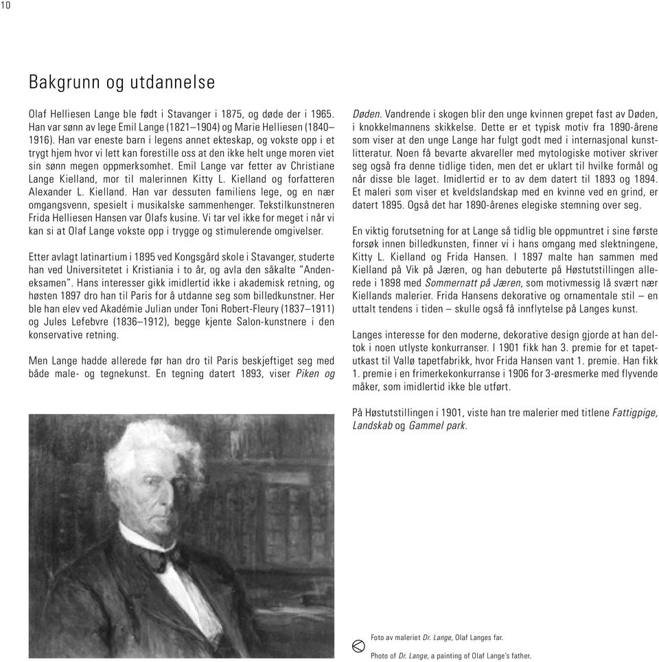 Emil Lange var fetter av Christiane Lange Kielland, mor til malerinnen Kitty L. Kielland og forfatteren Alexander L. Kielland. Han var dessuten familiens lege, og en nær omgangsvenn, spesielt i musikalske sammenhenger.