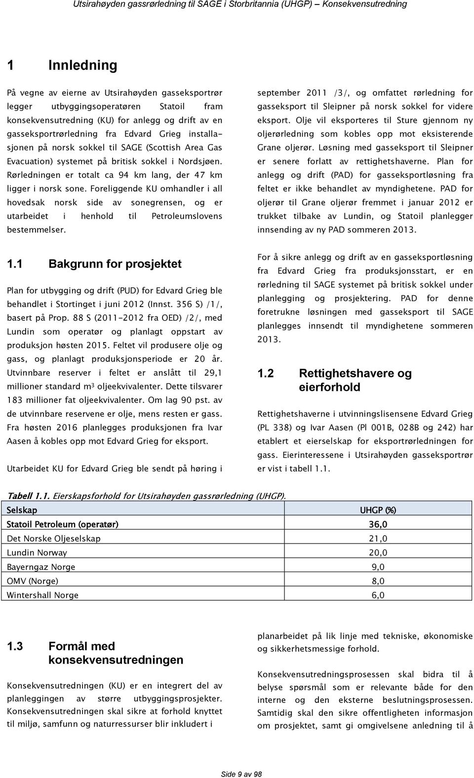 Foreliggende KU omhandler i all hovedsak norsk side av sonegrensen, og er utarbeidet i henhold til Petroleumslovens bestemmelser.