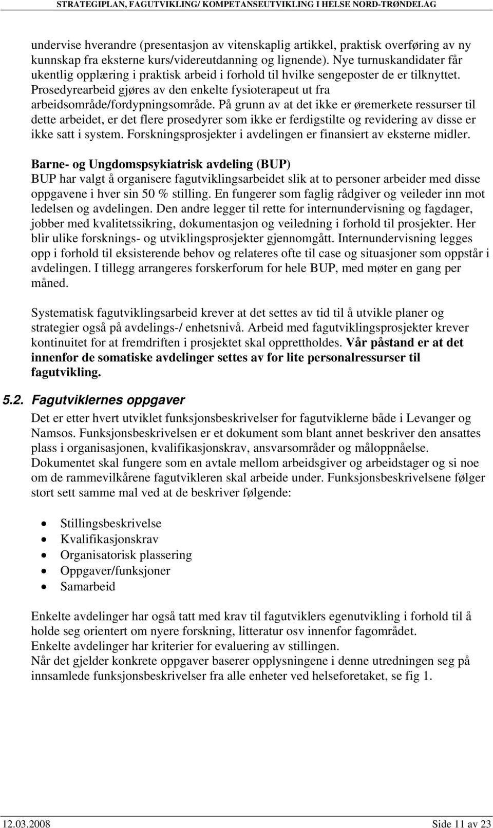 Prosedyrearbeid gjøres av den enkelte fysioterapeut ut fra arbeidsområde/fordypningsområde.