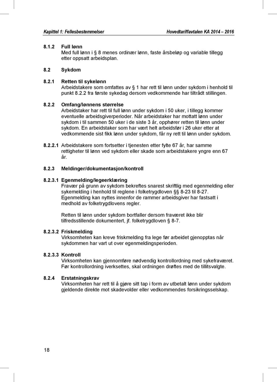 Når arbeidstaker har mottatt lønn under sykdom i til sammen 50 uker i de siste 3 år, opphører retten til lønn under sykdom.