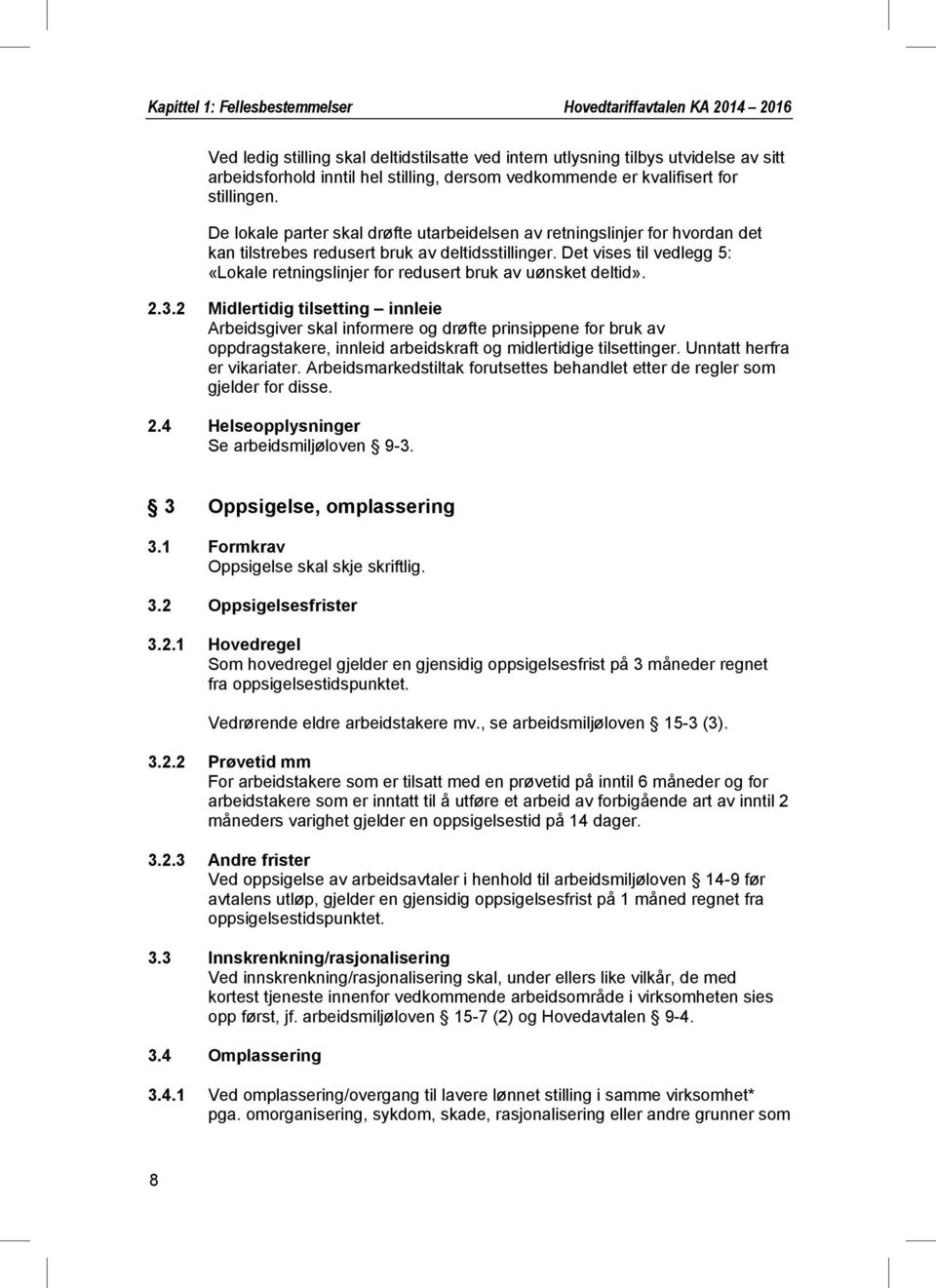 Det vises til vedlegg 5: «Lokale retningslinjer for redusert bruk av uønsket deltid». 2.3.