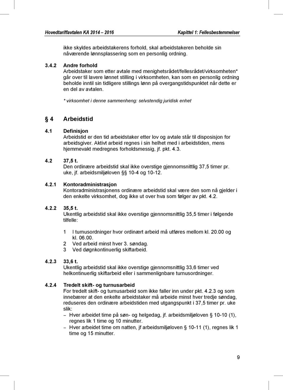 2 Andre forhold Arbeidstaker som etter avtale med menighetsrådet/fellesrådet/virksomheten* går over til lavere lønnet stilling i virksomheten, kan som en personlig ordning beholde inntil sin