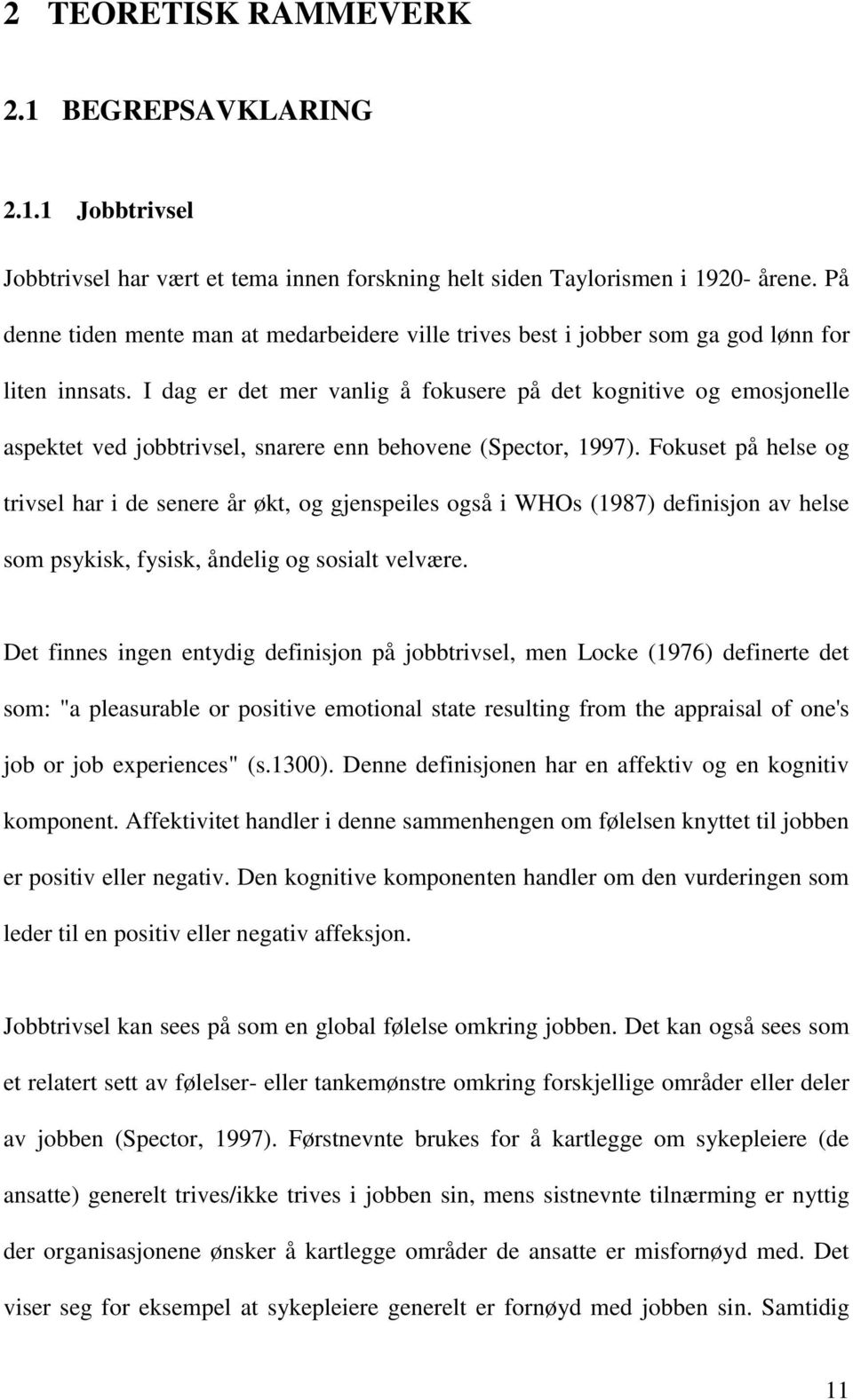 I dag er det mer vanlig å fokusere på det kognitive og emosjonelle aspektet ved jobbtrivsel, snarere enn behovene (Spector, 1997).