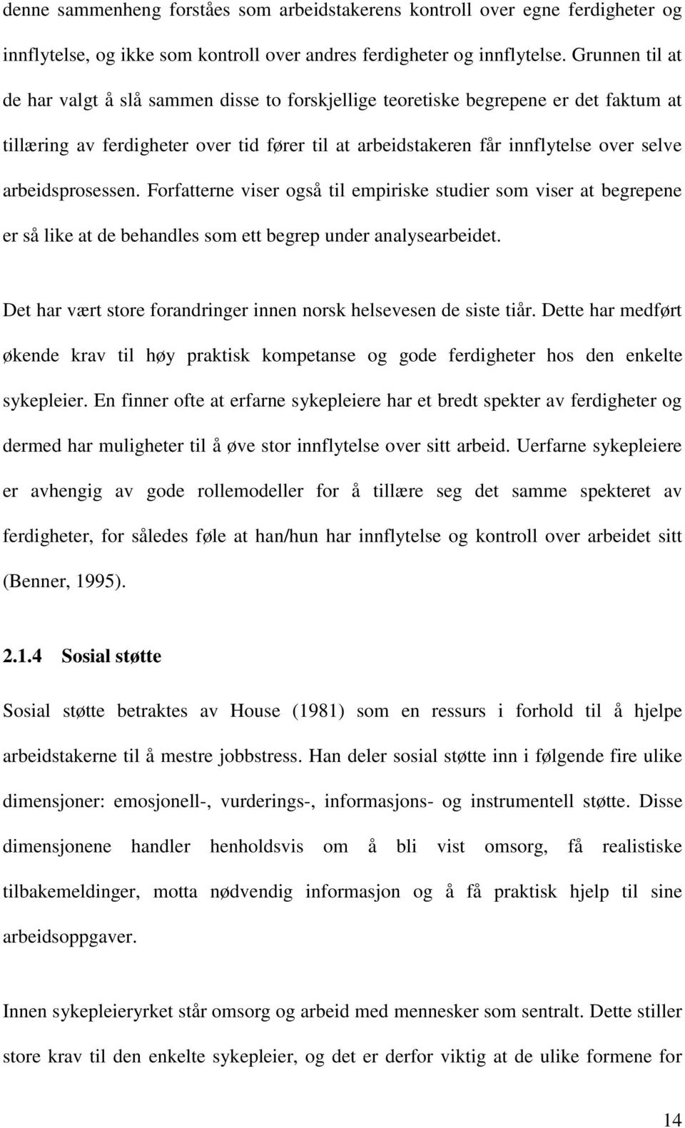 arbeidsprosessen. Forfatterne viser også til empiriske studier som viser at begrepene er så like at de behandles som ett begrep under analysearbeidet.