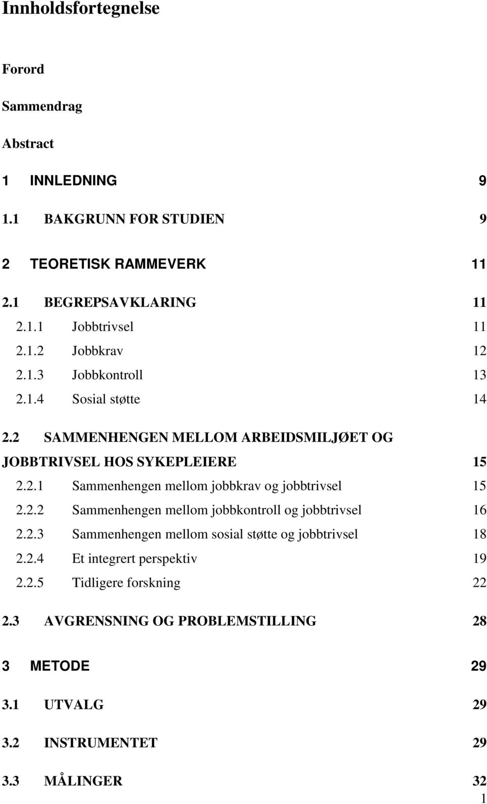 2.2 Sammenhengen mellom jobbkontroll og jobbtrivsel 16 2.2.3 Sammenhengen mellom sosial støtte og jobbtrivsel 18 2.2.4 Et integrert perspektiv 19 2.2.5 Tidligere forskning 22 2.