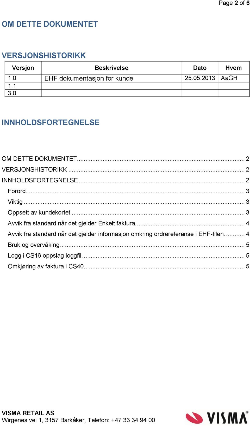 .. 3 Oppsett av kundekortet... 3 Avvik fra standard når det gjelder Enkelt faktura.