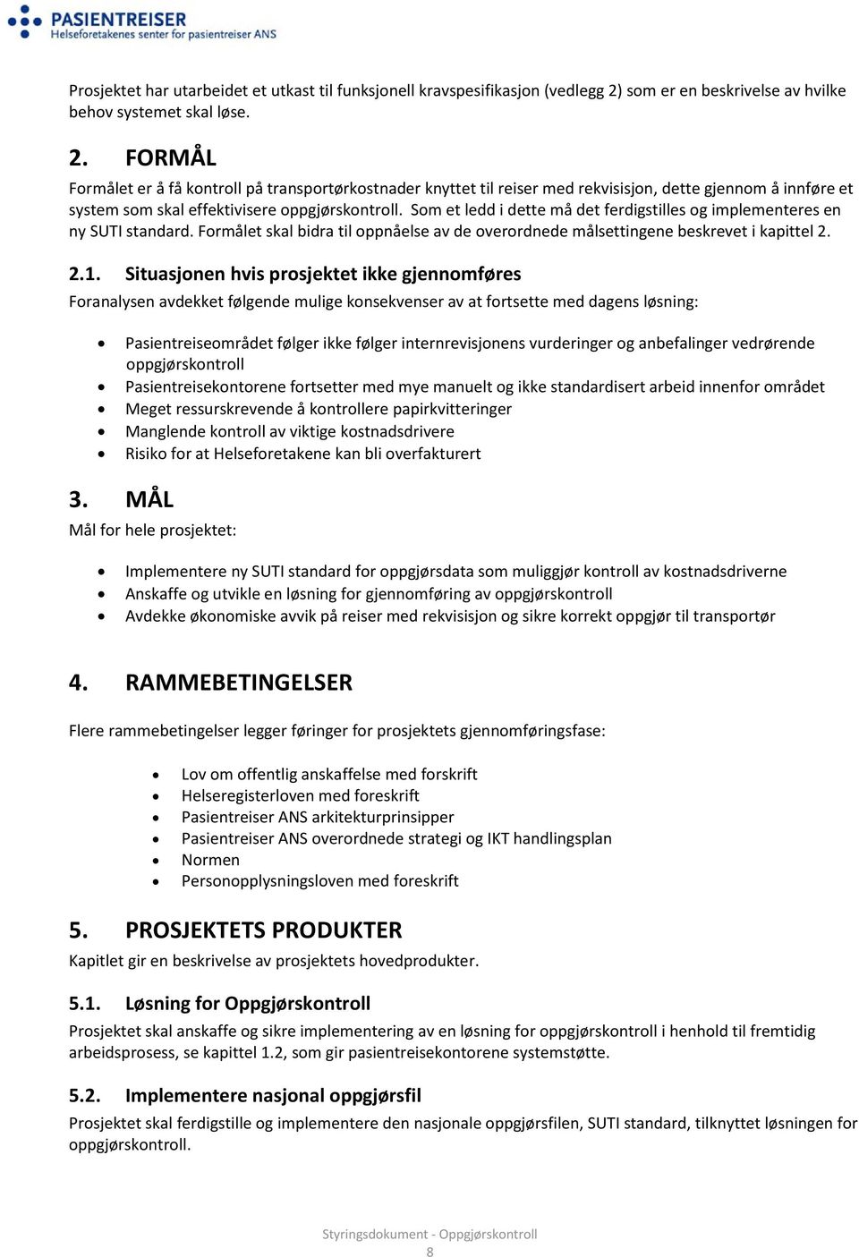 FORMÅL Formålet er å få kontroll på transportørkostnader knyttet til reiser med rekvisisjon, dette gjennom å innføre et system som skal effektivisere oppgjørskontroll.