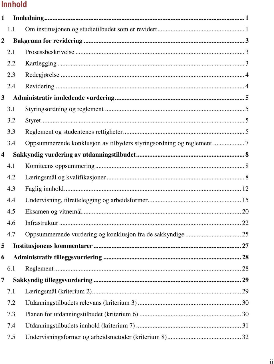 .. 7 4 Sakkyndig vurdering av utdanningstilbudet... 8 4.1 Komiteens oppsummering... 8 4.2 Læringsmål og kvalifikasjoner... 8 4.3 Faglig innhold... 12 4.