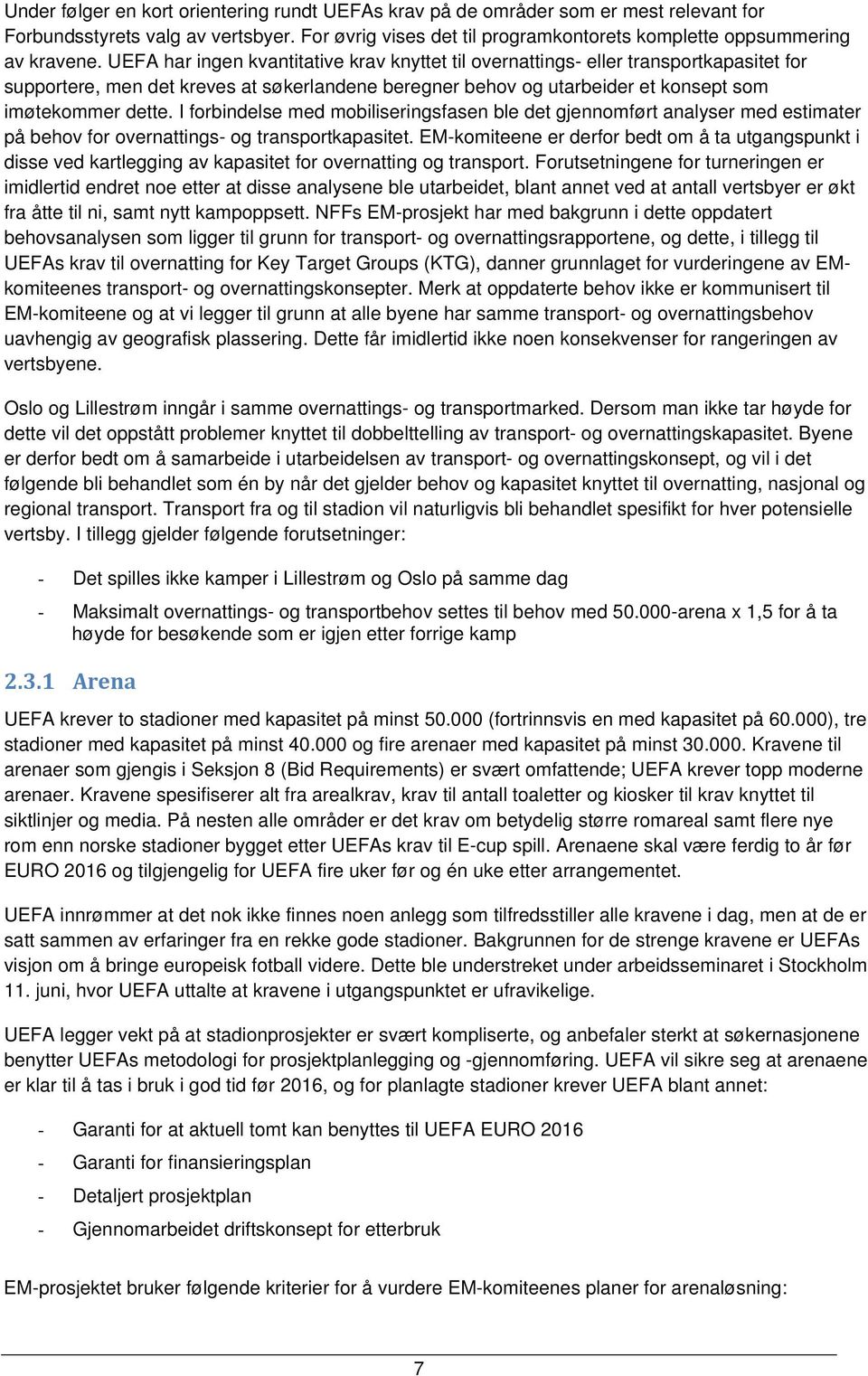 I forbindelse med mobiliseringsfasen ble det gjennomført analyser med estimater på behov for overnattings- og transportkapasitet.