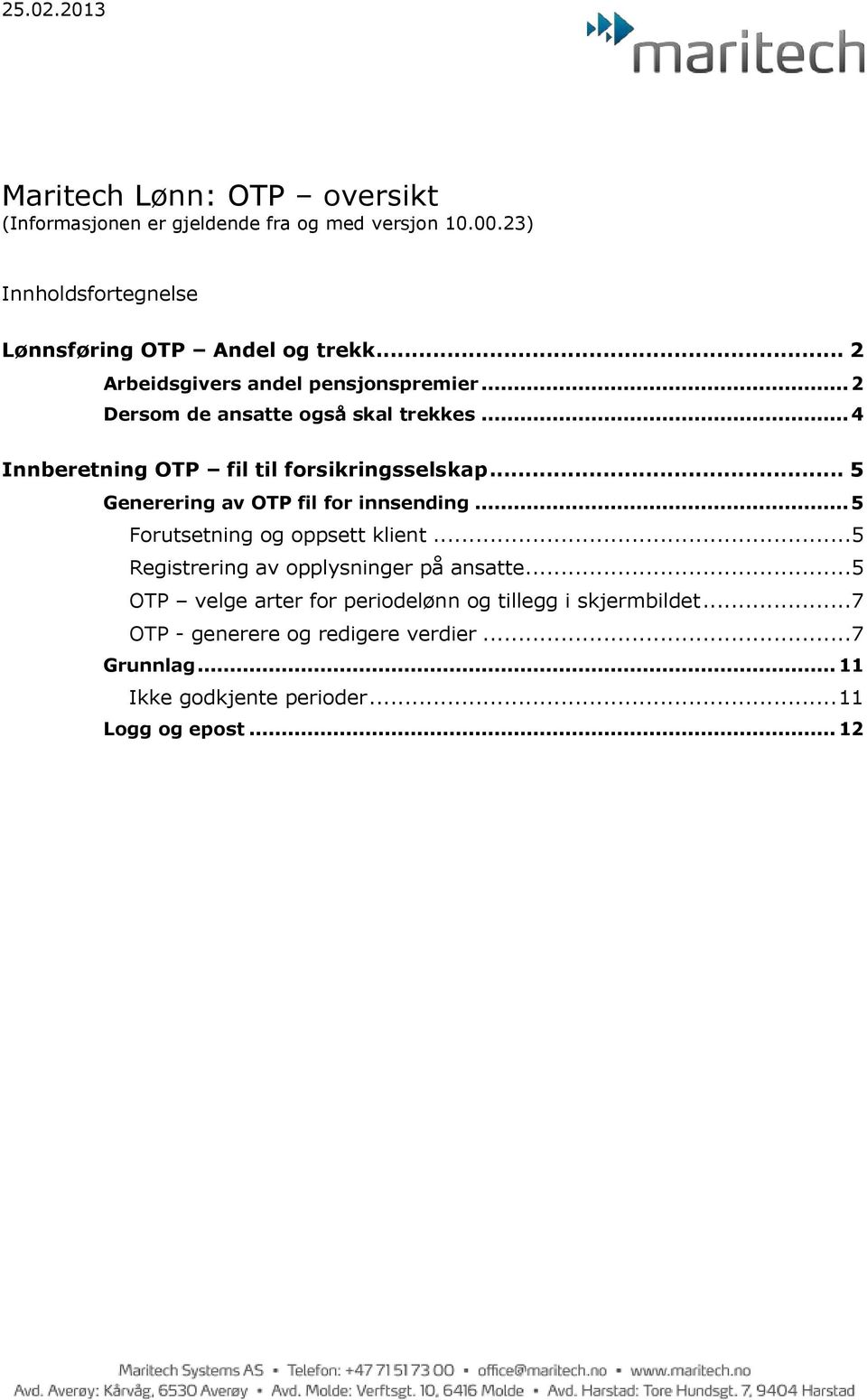 .. 4 Innberetning OTP fil til forsikringsselskap... 5 Generering av OTP fil for innsending... 5 Forutsetning og oppsett klient.