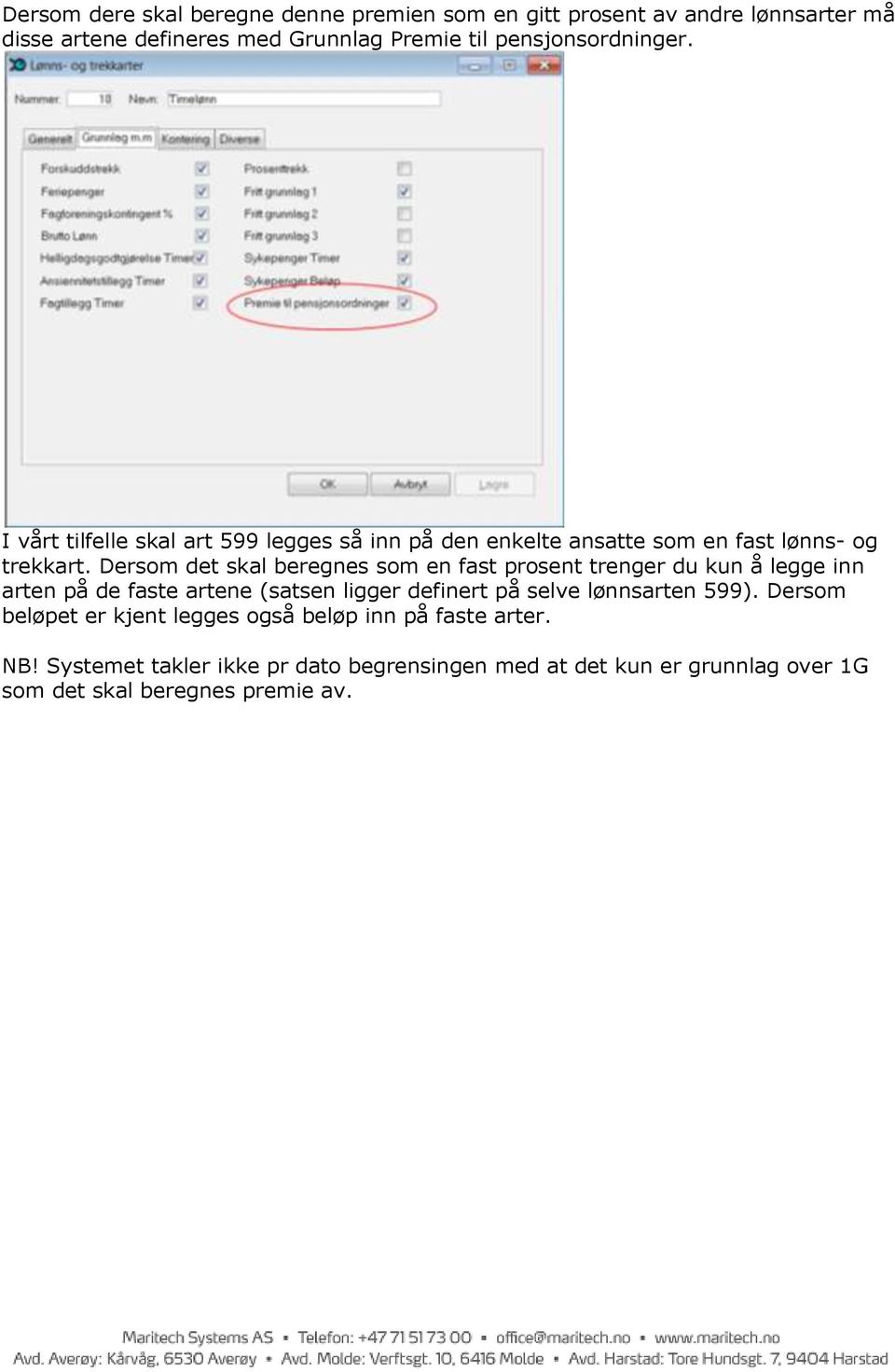 Dersom det skal beregnes som en fast prosent trenger du kun å legge inn arten på de faste artene (satsen ligger definert på selve lønnsarten