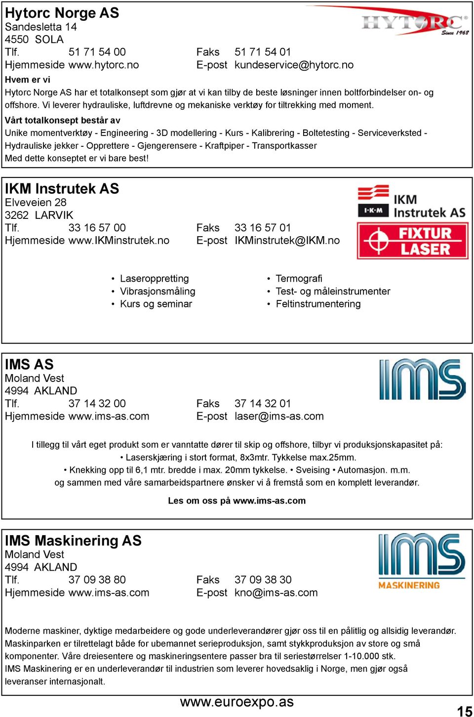 Vi leverer hydrauliske, luftdrevne og mekaniske verktøy for tiltrekking med moment.