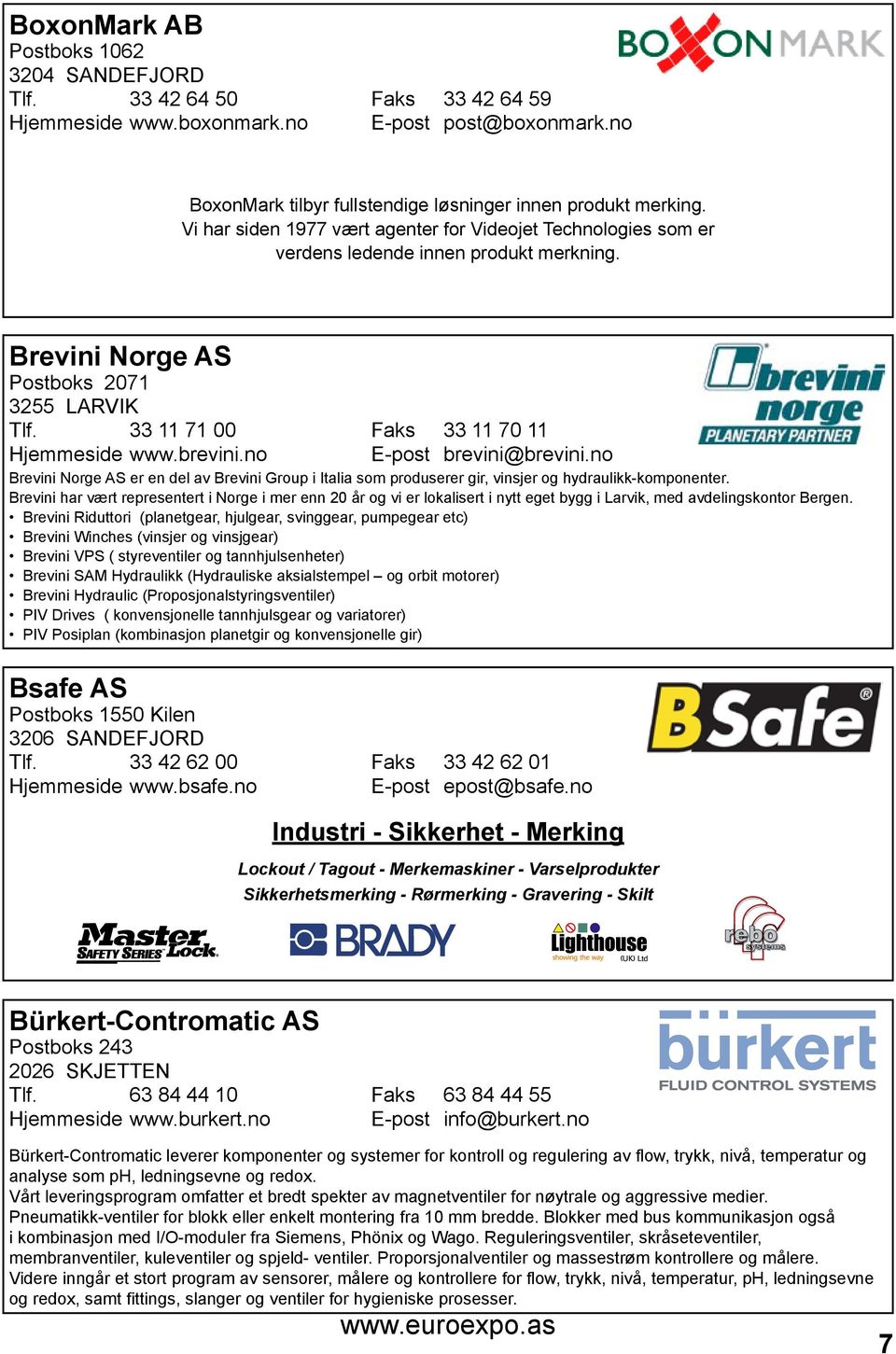 brevini.no E-post brevini@brevini.no Brevini Norge AS er en del av Brevini Group i Italia som produserer gir, vinsjer og hydraulikk-komponenter.