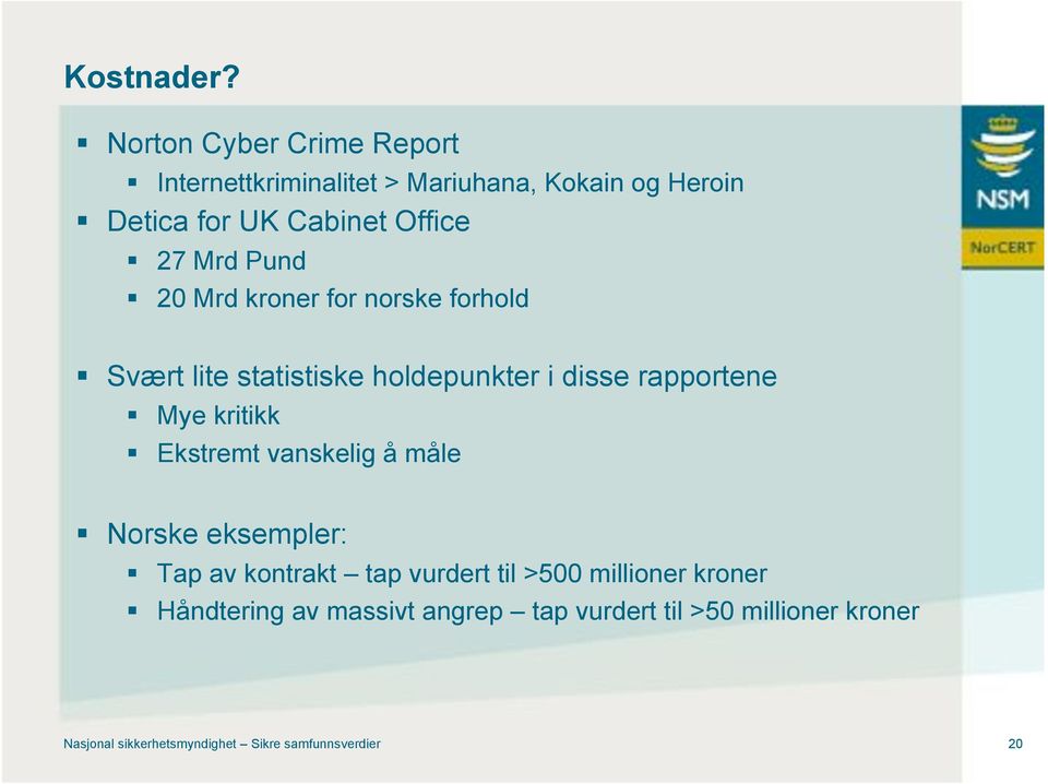 Svært lite statistiske holdepunkter i disse rapportene! Mye kritikk! Ekstremt vanskelig å måle! Norske eksempler:!