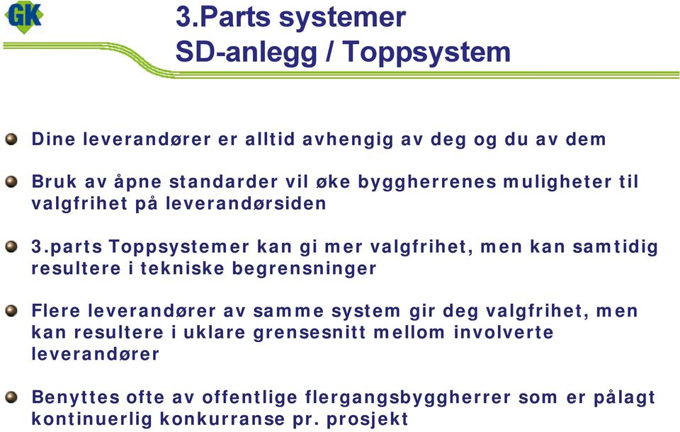 parts Toppsystemer kan gi mer valgfrihet, men kan samtidig resultere i tekniske begrensninger Flere leverandører av samme