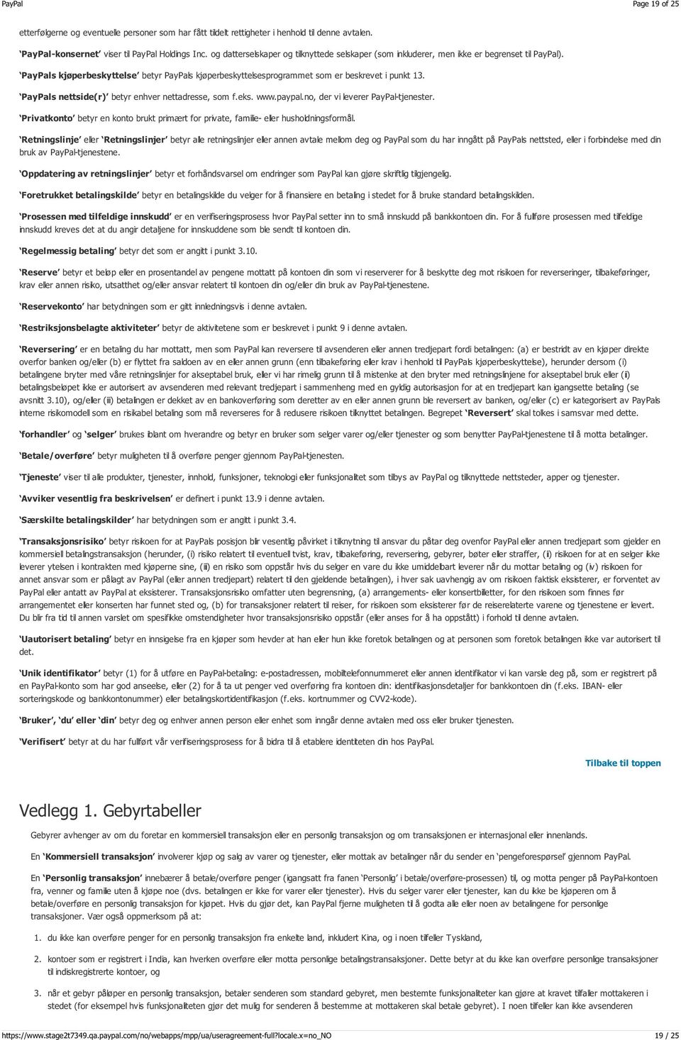 PayPals nettside(r) betyr enhver nettadresse, som f.eks. www.paypal.no, der vi leverer PayPal-tjenester. Privatkonto betyr en konto brukt primært for private, familie- eller husholdningsformål.