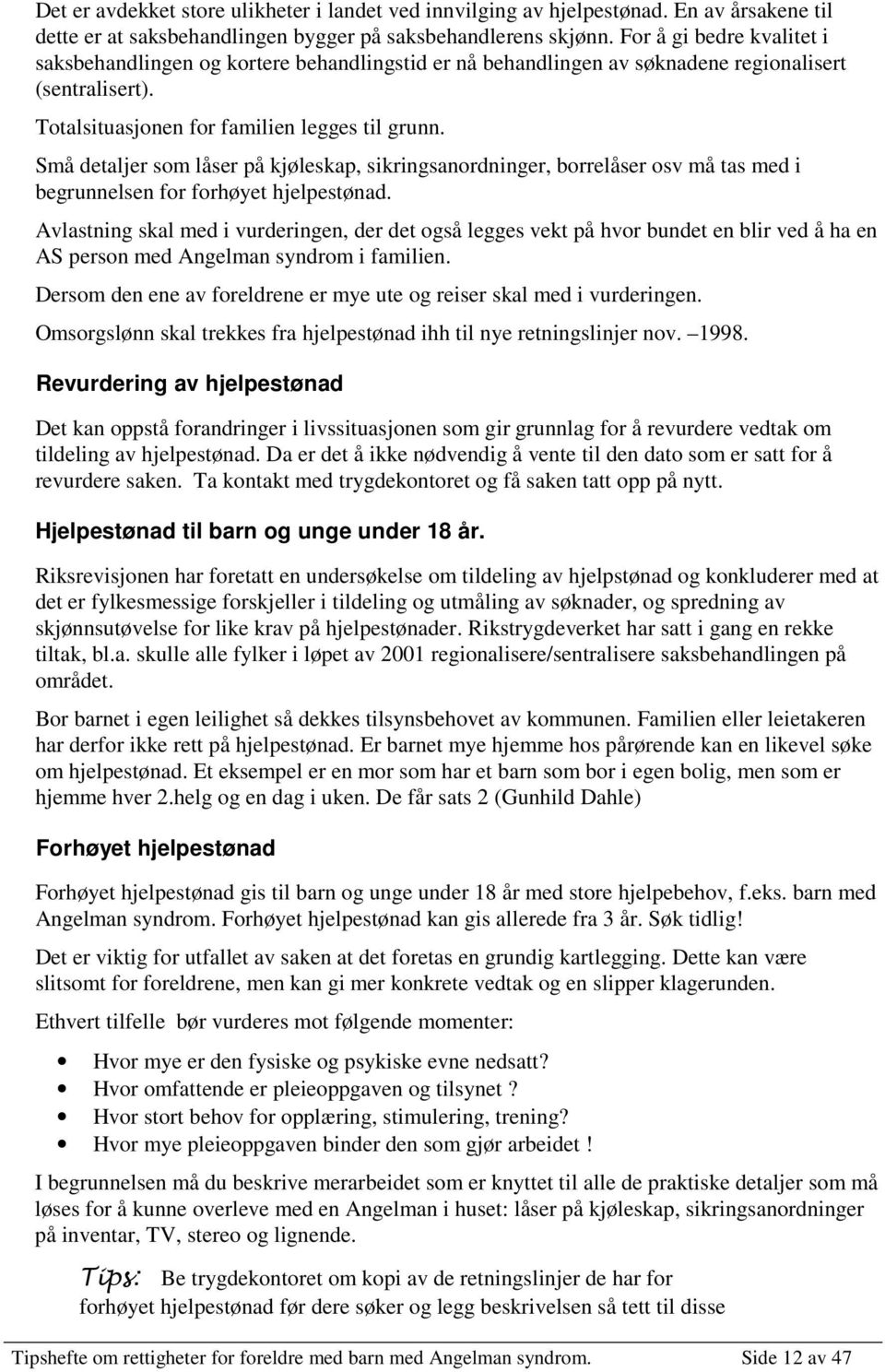 Små detaljer som låser på kjøleskap, sikringsanordninger, borrelåser osv må tas med i begrunnelsen for forhøyet hjelpestønad.