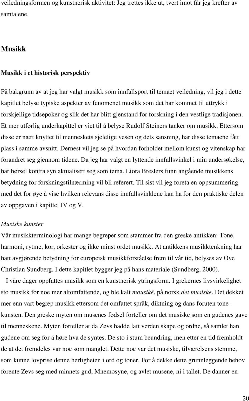 kommet til uttrykk i forskjellige tidsepoker og slik det har blitt gjenstand for forskning i den vestlige tradisjonen.