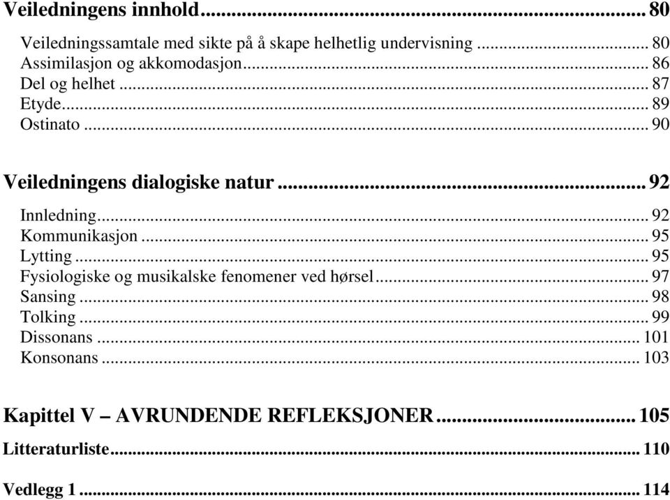 .. 92 Innledning... 92 Kommunikasjon... 95 Lytting... 95 Fysiologiske og musikalske fenomener ved hørsel... 97 Sansing.