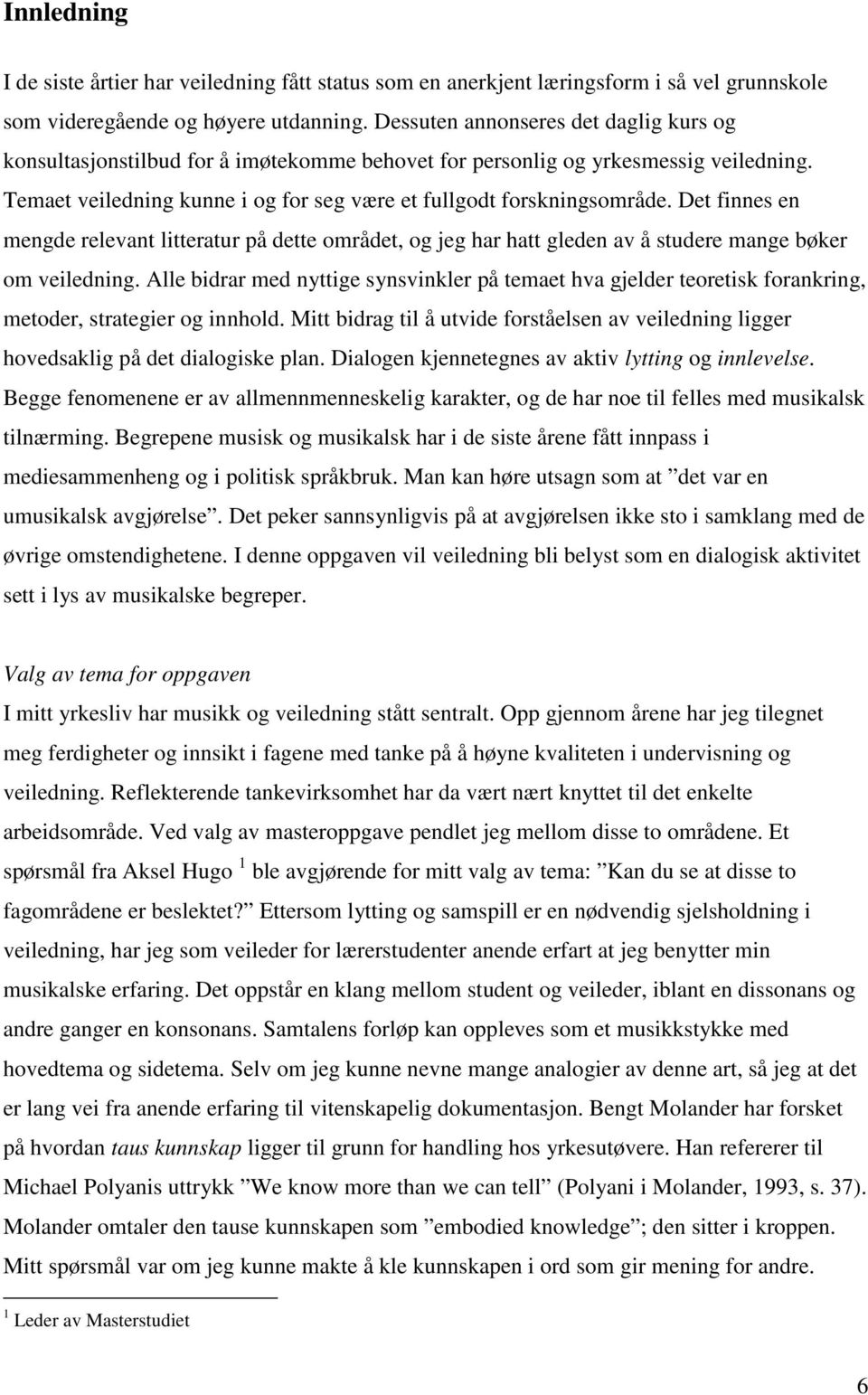 Det finnes en mengde relevant litteratur på dette området, og jeg har hatt gleden av å studere mange bøker om veiledning.