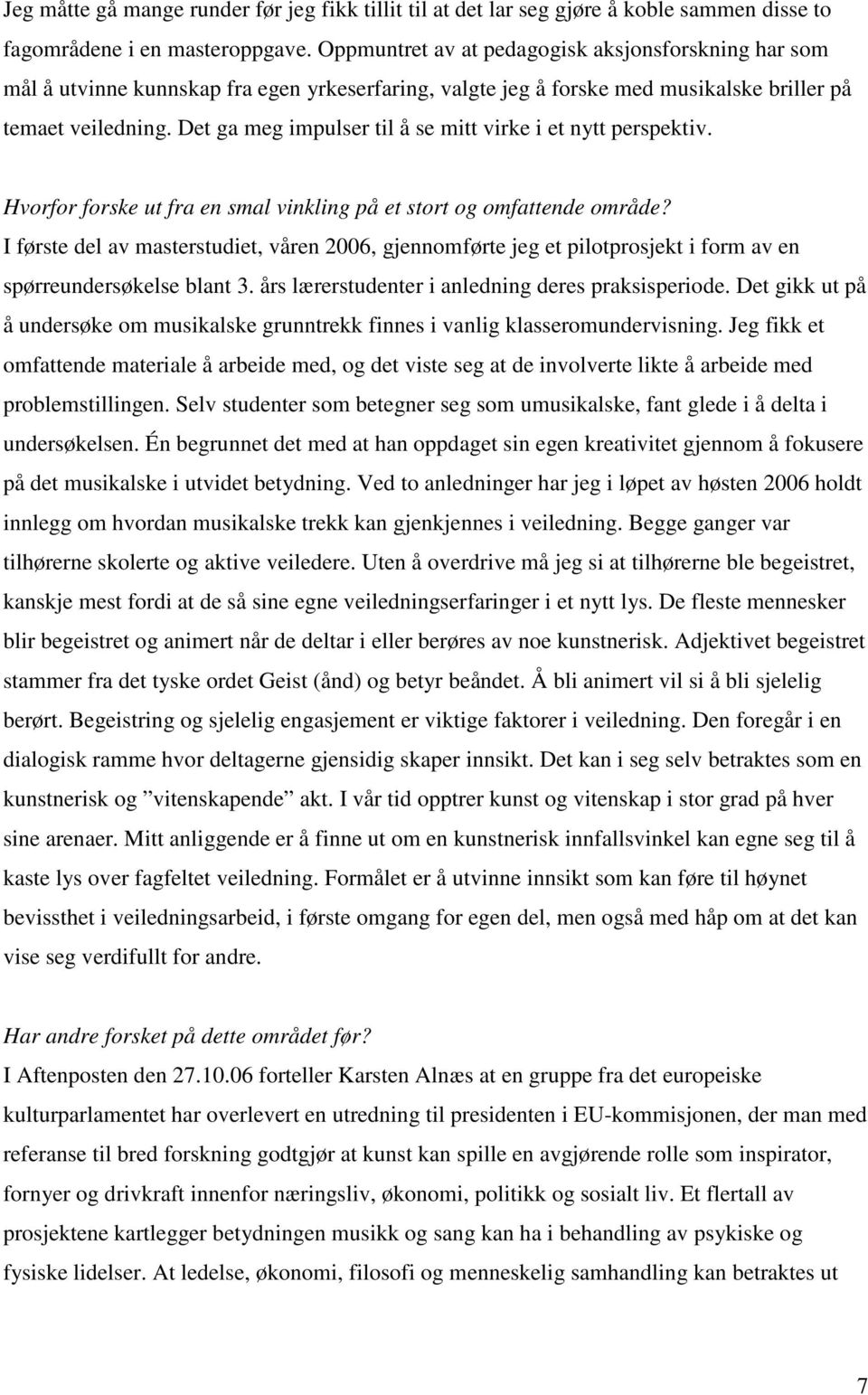 Det ga meg impulser til å se mitt virke i et nytt perspektiv. Hvorfor forske ut fra en smal vinkling på et stort og omfattende område?