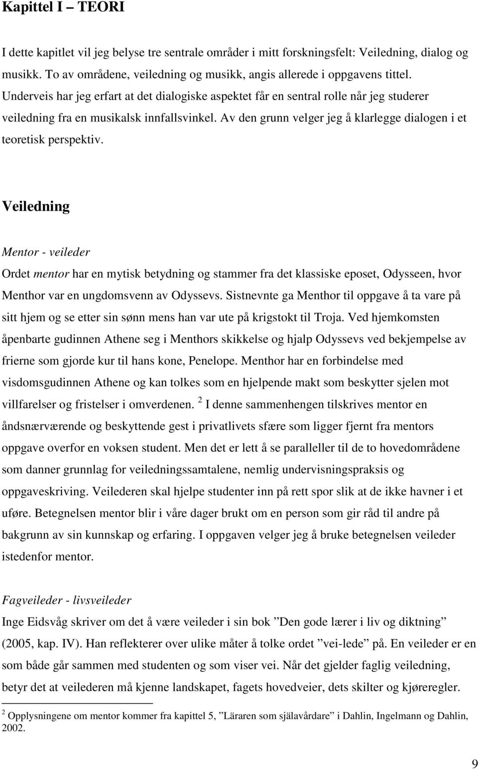 Av den grunn velger jeg å klarlegge dialogen i et teoretisk perspektiv.