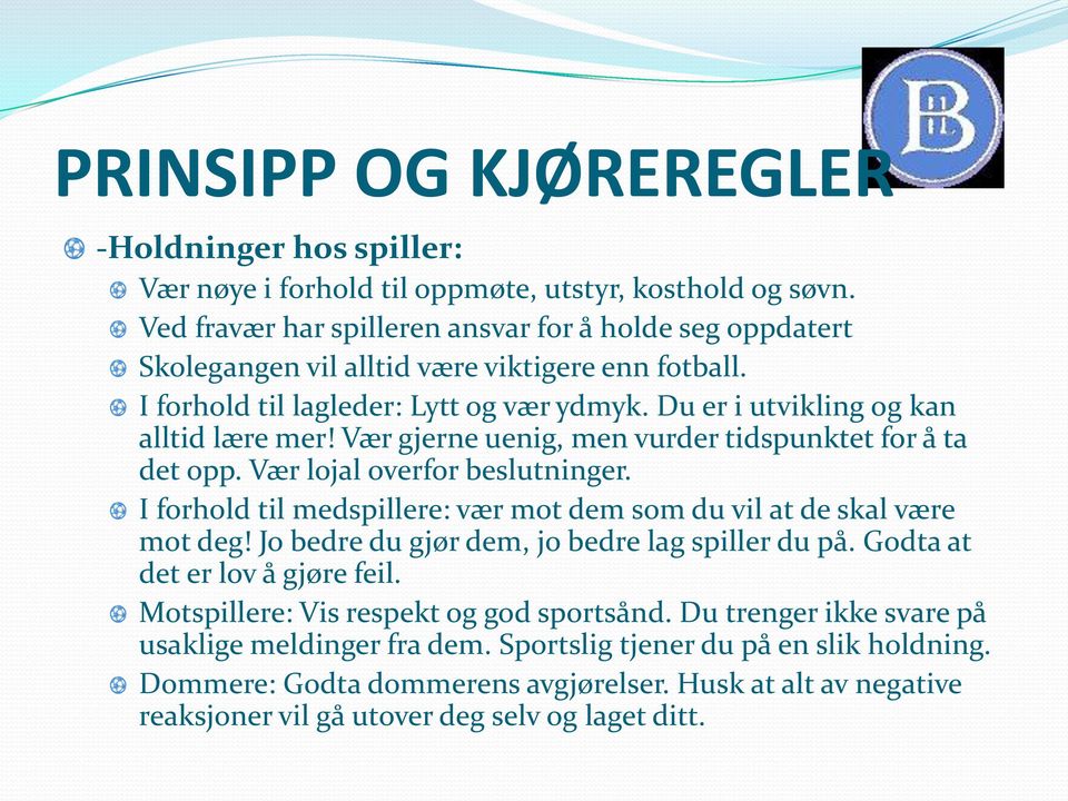 I forhold til medspillere: vær mot dem som du vil at de skal være mot deg! Jo bedre du gjør dem, jo bedre lag spiller du på. Godta at det er lov å gjøre feil.