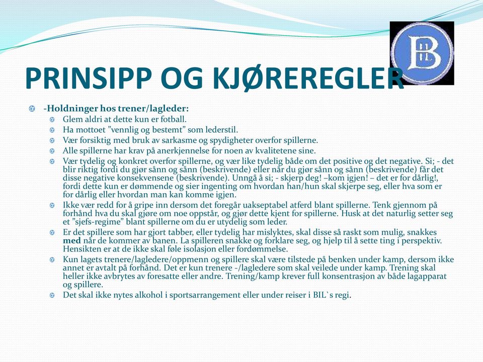 Si; - det blir riktig fordi du gjør sånn og sånn (beskrivende) eller når du gjør sånn og sånn (beskrivende) får det disse negative konsekvensene (beskrivende). Unngå å si; - skjerp deg! kom igjen!