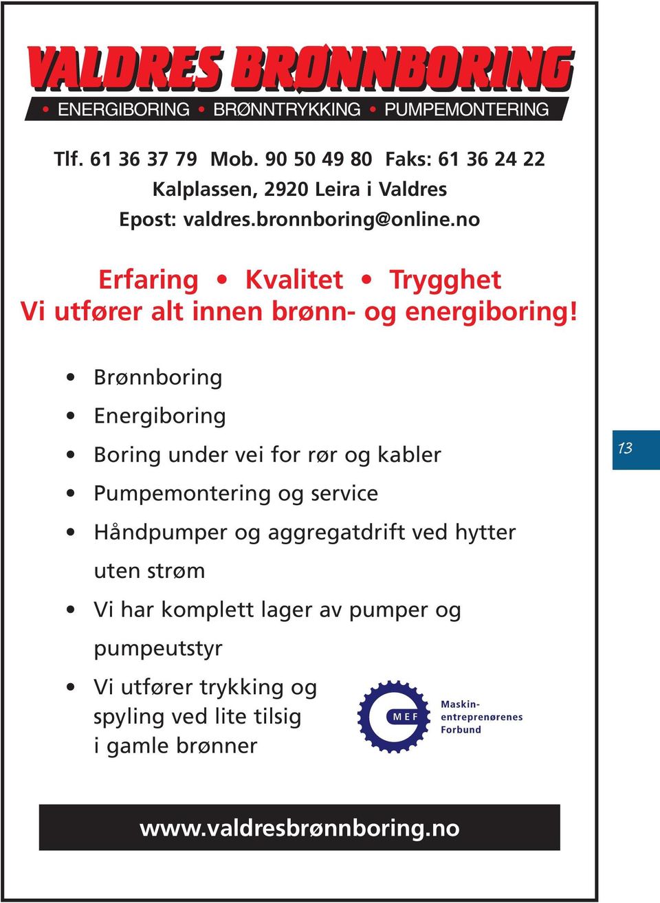 no Erfaring Kvalitet Trygghet Vi utfører alt innen brønn- og energiboring!