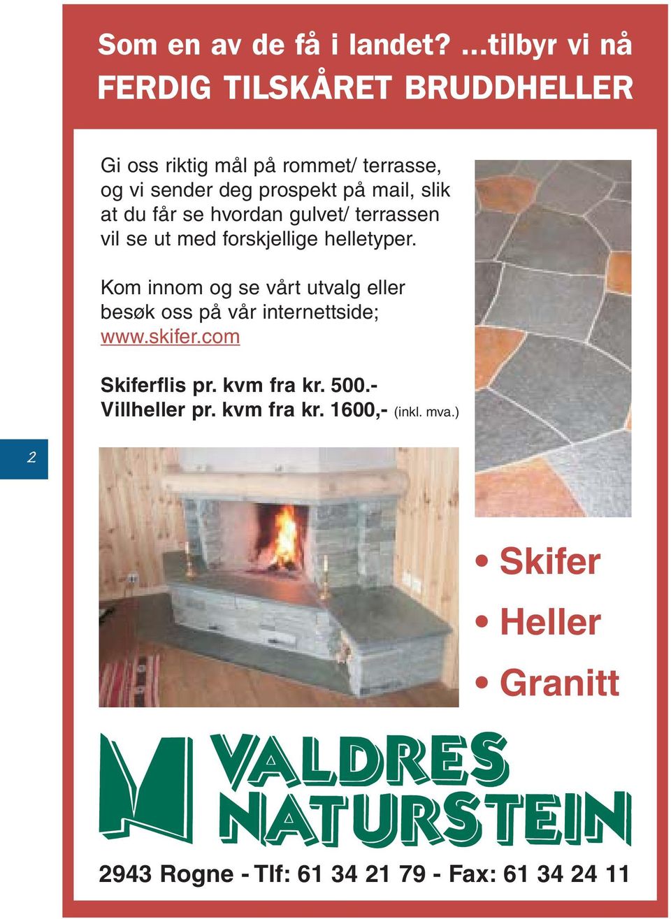 mail, slik at du får se hvordan gulvet/ terrassen vil se ut med forskjellige helletyper.