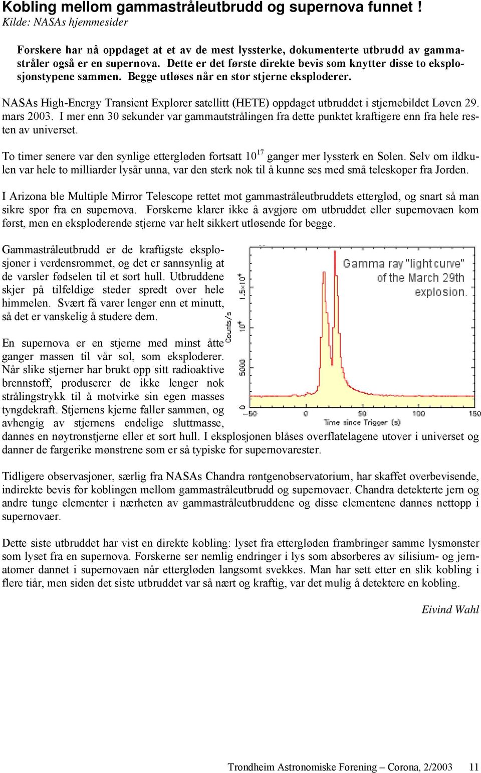 NASAs High-Energy Transient Explorer satellitt (HETE) oppdaget utbruddet i stjernebildet Løven 29. mars 2003.