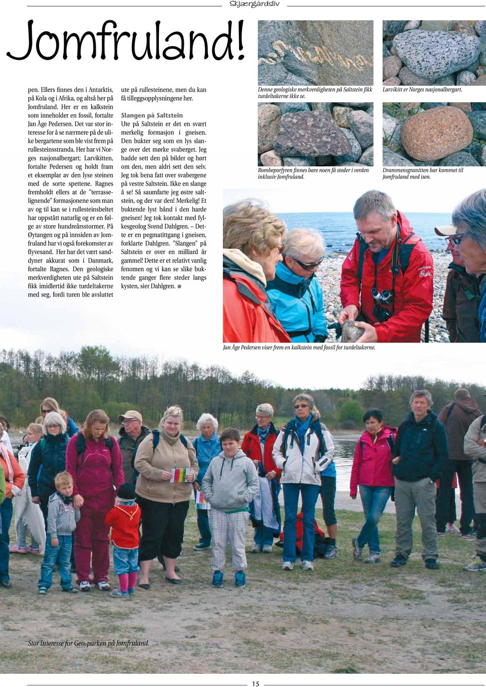 Her har vi Norges nasjonalbergart; Larvikitten, fortalte Pedersen og holdt fram et eksemplar av den lyse steinen med de sorte spettene.
