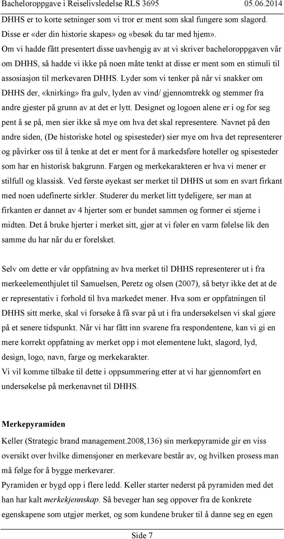 Lyder som vi tenker på når vi snakker om DHHS der, «knirking» fra gulv, lyden av vind/ gjennomtrekk og stemmer fra andre gjester på grunn av at det er lytt.