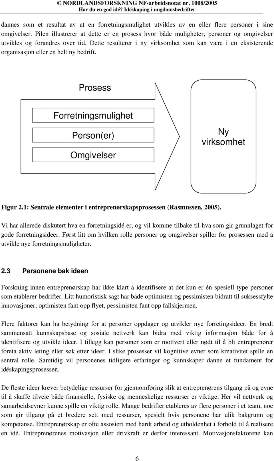 Pilen illustrerer at dette er en prosess hvor både muligheter, personer og omgivelser utvikles og forandres over tid.