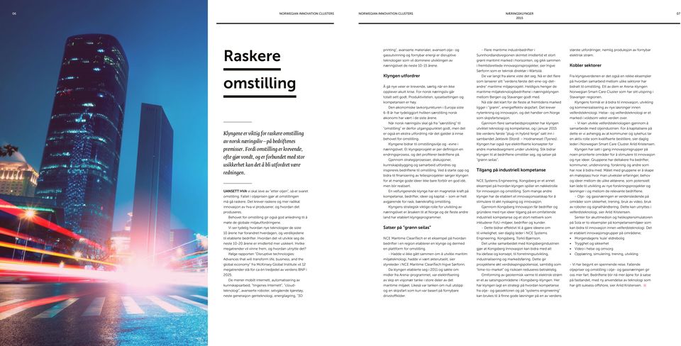 Fallet i oljeprisen gjør at omstillingen må gå raskere. Det krever raskere og mer radikal innovasjon av hva vi produserer, og hvordan det produseres.