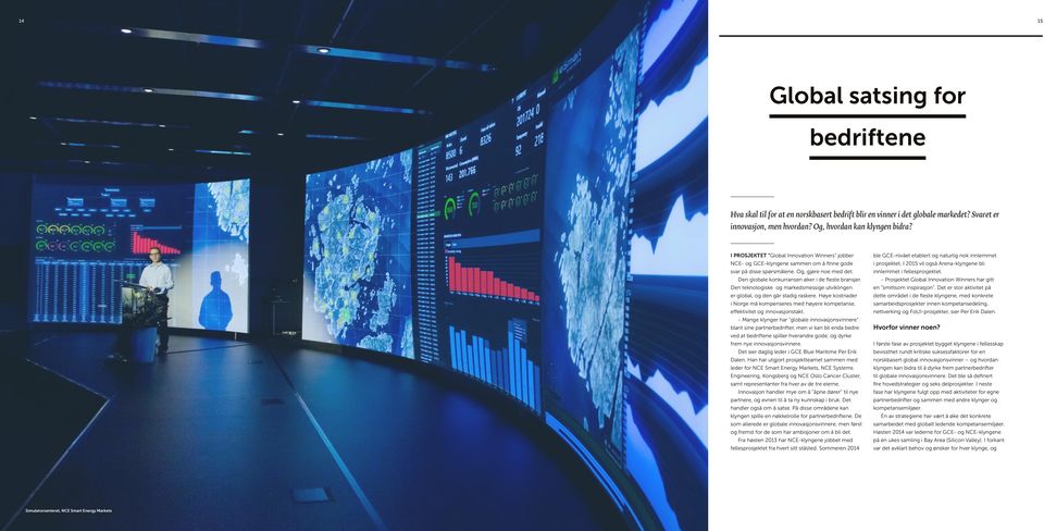 Den teknologiske og markedsmessige utviklingen er global, og den går stadig raskere. Høye kostnader i Norge må kompenseres med høyere kompetanse, effektivitet og innovasjonstakt.