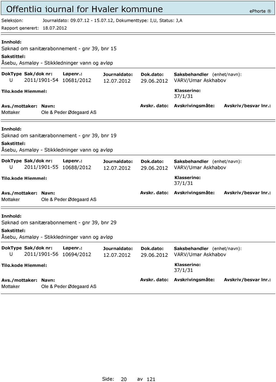 12, Dokumenttype:,, Status: J,A Søknad om sanitærabonnement - gnr 39, bnr 15 Åsebu, Asmaløy - Stikkledninger vann og avløp 2011/1901-54 1068