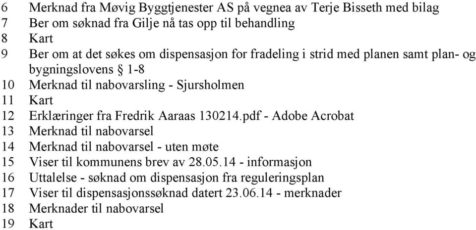 Fredrik Aaraas 130214.pdf - Adobe Acrobat 13 Merknad til nabovarsel 14 Merknad til nabovarsel - uten møte 15 Viser til kommunens brev av 28.05.