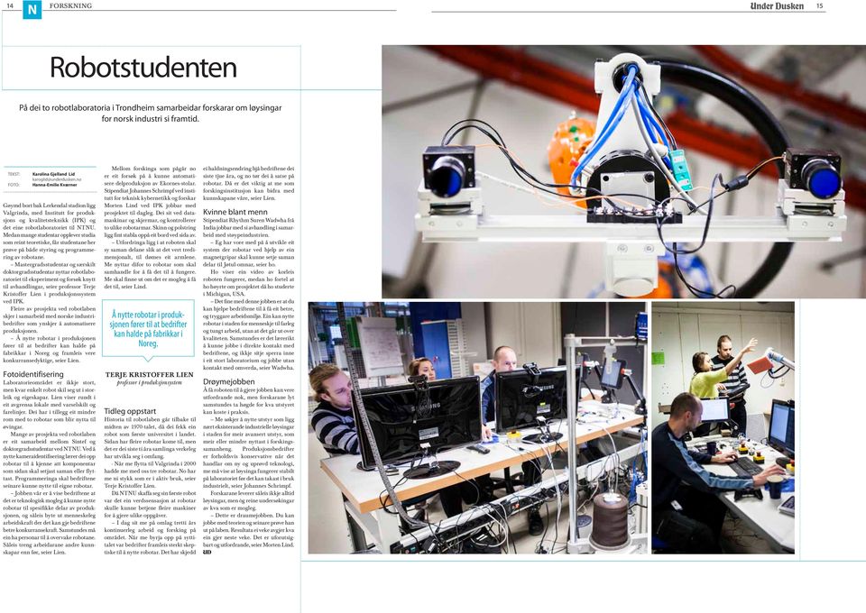 Medan mange studentar opplever studia som reint teoretiske, får studentane her prøve på både styring og programmering av robotane.