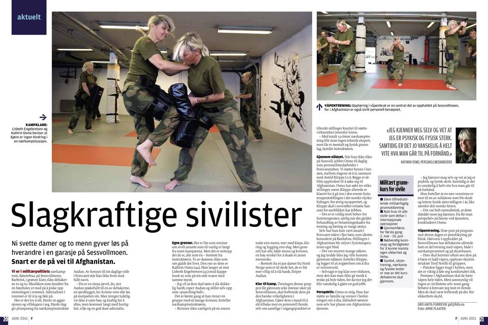 Slagkraftige sivilister Ni svette damer og to menn gyver løs på hverandre i en garasje på Sessvollmoen. Snart er de på vei til Afghanistan.