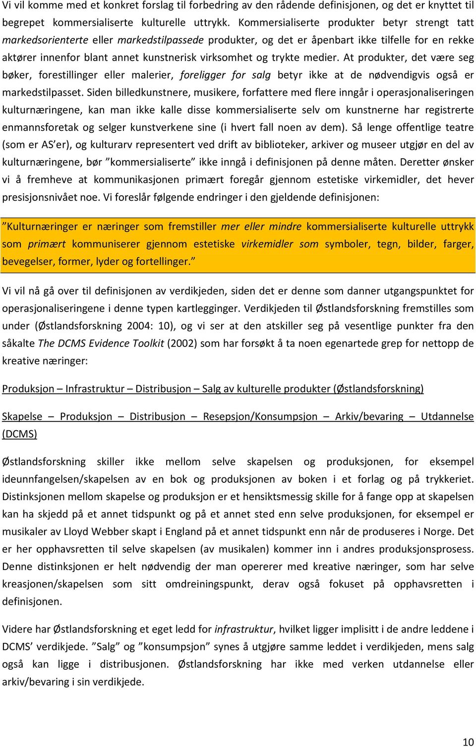 trykte medier. At produkter, det være seg bøker, forestillinger eller malerier, foreligger for salg betyr ikke at de nødvendigvis også er markedstilpasset.